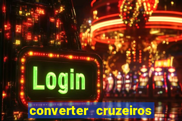 converter cruzeiros para real